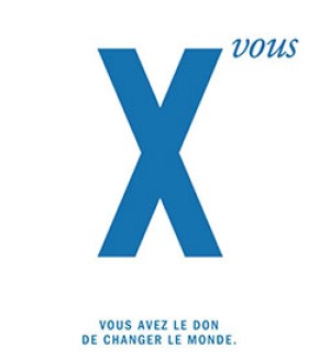 X PUISSANCE VOUS : Vous avez le don de changer le monde.